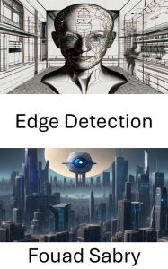 Title: Edge Detection: Exploring Boundaries in Computer Vision, Author: Fouad Sabry