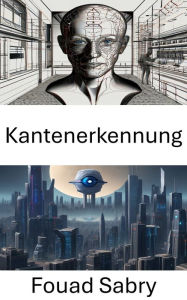 Title: Kantenerkennung: Grenzen in der Computer Vision erkunden, Author: Fouad Sabry