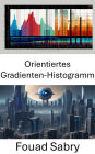 Orientiertes Gradienten-Histogramm: Enthüllung des visuellen Bereichs: Erkundung des Histogramms mit orientierten Farbverläufen in der Bildverarbeitung