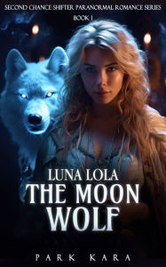 Title: Luna Lola: The Moon Wolf, Author: Park Kara