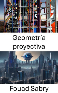 Title: Geometría proyectiva: Explorando la geometría proyectiva en visión por computadora, Author: Fouad Sabry