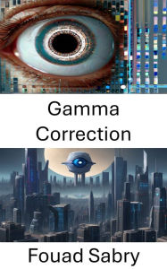Title: Gamma Correction: Enhancing Visual Clarity in Computer Vision: The Gamma Correction Technique, Author: Fouad Sabry
