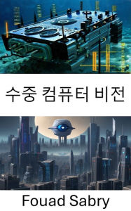 Title: Underwater Computer Vision: Exploring the Depths of Computer Vision Beneath the Waves, Author: Fouad Sabry