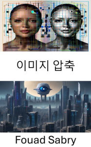 Title: Image Compression: Efficient Techniques for Visual Data Optimization, Author: Fouad Sabry