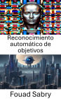 Reconocimiento automático de objetivos: Avances en técnicas de visión por computadora para el reconocimiento de objetivos