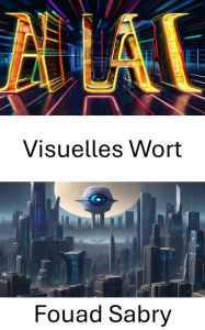 Title: Visuelles Wort: Erschließen Sie die Kraft des Bildverständnisses, Author: Fouad Sabry