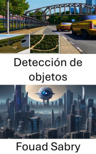 Title: Detección de objetos: Avances, aplicaciones y algoritmos, Author: Fouad Sabry