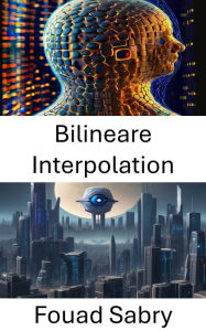Title: Bilineare Interpolation: Verbesserung der Bildauflösung und -klarheit durch bilineare Interpolation, Author: Fouad Sabry