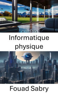 Title: Informatique physique: Explorer la vision par ordinateur dans l'informatique physique, Author: Fouad Sabry