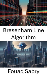 Title: Bresenham Line Algorithm: Efficient Pixel-Perfect Line Rendering for Computer Vision, Author: Fouad Sabry