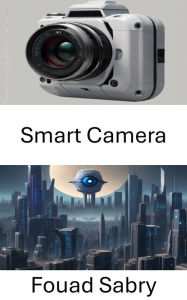 Title: Smart Camera: Revolutionizing Visual Perception with Computer Vision, Author: Fouad Sabry
