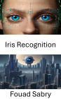 Iris Recognition: Illuminating Perspectives on Iris Recognition in Computer Vision