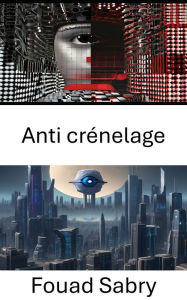 Title: Anti crénelage: Améliorer la clarté visuelle dans la vision par ordinateur, Author: Fouad Sabry