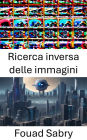 Ricerca inversa delle immagini: Svelare i segreti del riconoscimento visivo