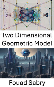 Title: Two Dimensional Geometric Model: Understanding and Applications in Computer Vision, Author: Fouad Sabry