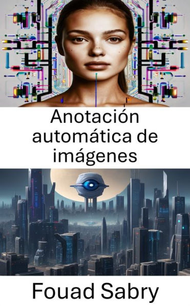 Anotación automática de imágenes: Mejorar la comprensión visual mediante el etiquetado automatizado