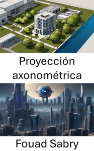 Title: Proyección axonométrica: Explorando la percepción de profundidad en la visión por computadora, Author: Fouad Sabry