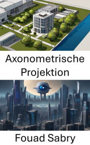 Title: Axonometrische Projektion: Erforschung der Tiefenwahrnehmung in der Computer Vision, Author: Fouad Sabry
