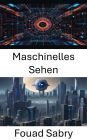 Maschinelles Sehen: Einblicke in die Welt des Computer Vision