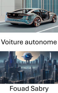 Title: Voiture autonome: Explorer la vision par ordinateur dans les véhicules autonomes, Author: Fouad Sabry