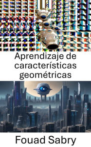 Title: Aprendizaje de características geométricas: Desbloqueo de conocimientos visuales a través del aprendizaje de características geométricas, Author: Fouad Sabry