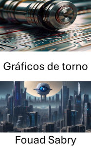 Title: Gráficos de torno: Explorando la manipulación visual en gráficos de torno a través de visión por computadora, Author: Fouad Sabry