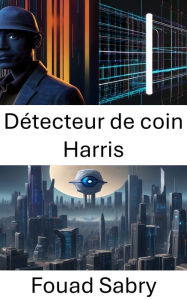 Title: Détecteur de coin Harris: Dévoiler la magie de la détection des caractéristiques de l'image, Author: Fouad Sabry