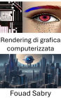 Rendering di grafica computerizzata: Esplorare il realismo visivo: approfondimenti sulla computer grafica