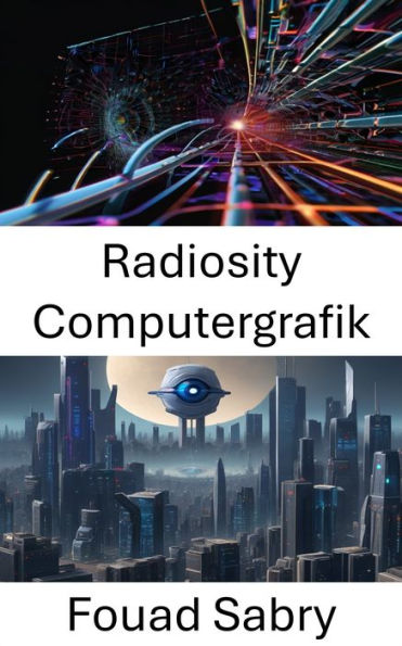 Radiosity Computergrafik: Fortschrittliche Visualisierung durch Radiosität in der Computer Vision