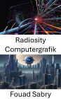 Radiosity Computergrafik: Fortschrittliche Visualisierung durch Radiosität in der Computer Vision