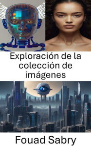 Title: Exploración de la colección de imágenes: Revelando paisajes visuales en visión por computadora, Author: Fouad Sabry