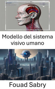 Title: Modello del sistema visivo umano: Comprendere la percezione e l'elaborazione, Author: Fouad Sabry