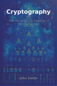 Title: Cryptography: The Art of Secret Keeping in the Digital Age, Author: John Smith