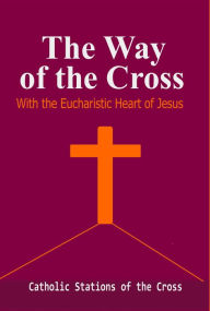 Title: The Way of the Cross: With the Eucharistic Heart of Jesus: Catholic Stations of the Cross, Author: Catholic Common Prayers