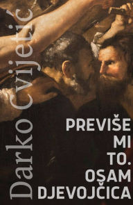 Title: Previse mi to. Osam djevojcica, Author: Darko Cvijetic