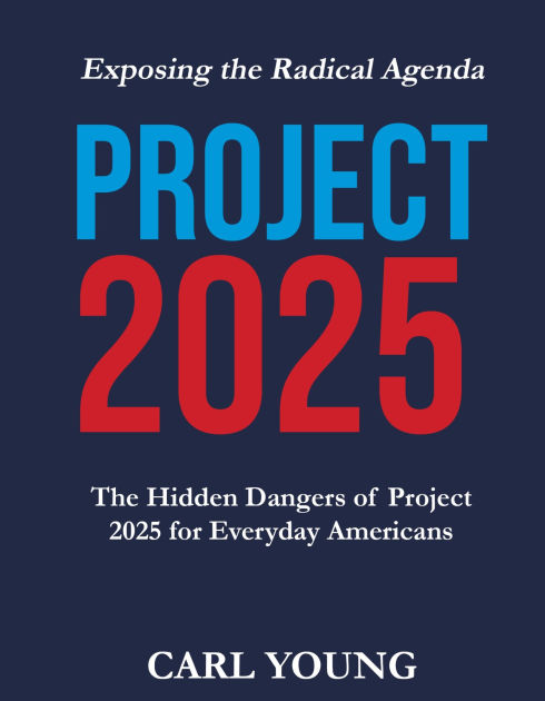 Project 2025: Exposing the Radical Agenda -The Hidden Dangers of