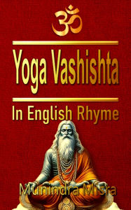 Title: Yoga Vashishta: In English Rhyme, Author: Munindra Misra