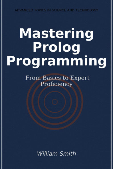 Mastering Prolog Programming: From Basics to Expert Proficiency