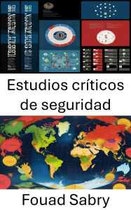 Title: Estudios críticos de seguridad: Poder, amenaza y repensar la seguridad en el siglo XXI, Author: Fouad Sabry