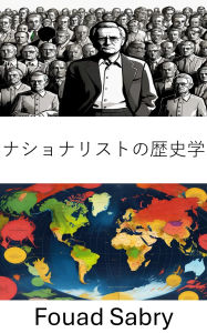 Title: Nationalist Historiography: Analyzing the Role of History in Shaping National Identity, Author: Fouad Sabry