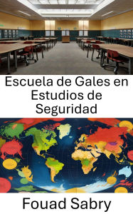 Title: Escuela de Gales en Estudios de Seguridad: Innovaciones y perspectivas en el análisis de seguridad moderno, Author: Fouad Sabry