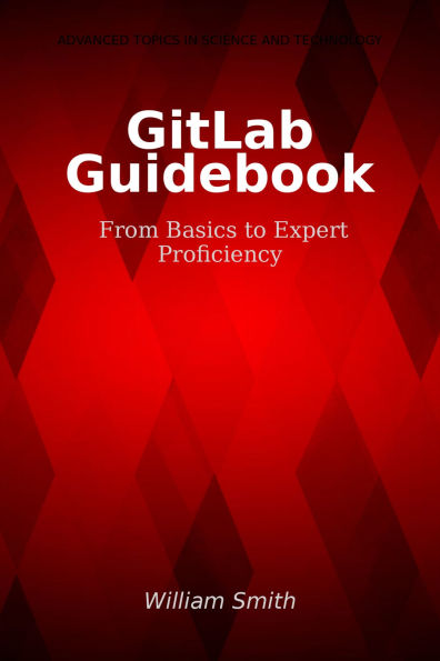 GitLab Guidebook: From Basics to Expert Proficiency