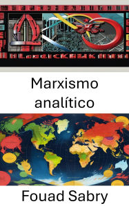 Title: Marxismo analítico: Repensar la clase y el capital en las sociedades modernas, Author: Fouad Sabry