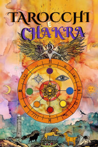 Title: Tarocchi e Chakra: Libera i tuoi blocchi energetici ed emotivi, migliora la tua energia vitale, il tuo stato d'animo e guarisci le emozioni con il tarocco terapeutico. - Guarigione dei Chakra, Author: animatarot