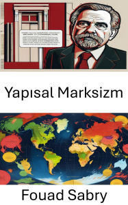Title: Yapisal Marksizm: Çagdas Toplumlarda Güç Dinamiklerini Anlamak, Author: Fouad Sabry