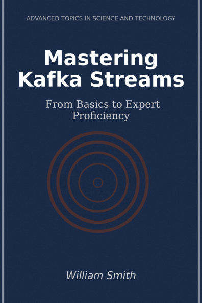 Mastering Kafka Streams: From Basics to Expert Proficiency