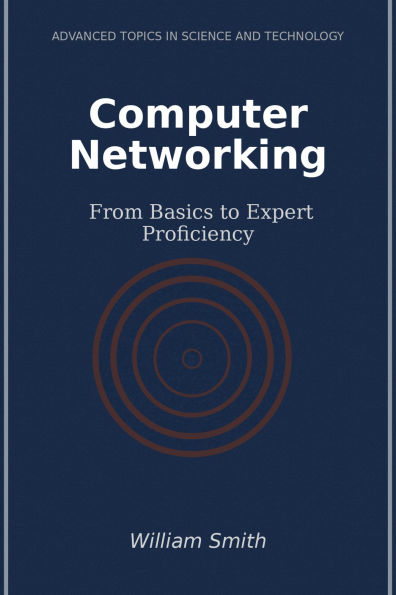 Computer Networking: From Basics to Expert Proficiency