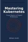 Mastering Kubernetes: From Basics to Expert Proficiency