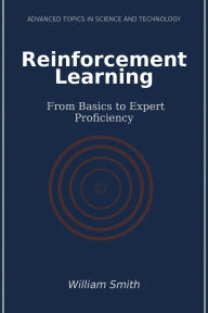Title: Reinforcement Learning: From Basics to Expert Proficiency, Author: William Smith