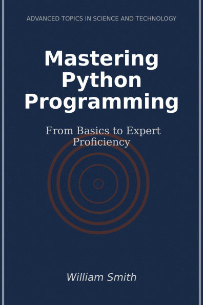 Mastering Python Programming: From Basics to Expert Proficiency